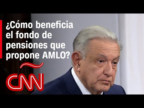 ¿Es sostenible la nueva ley de pensiones que impulsa López Obrador?