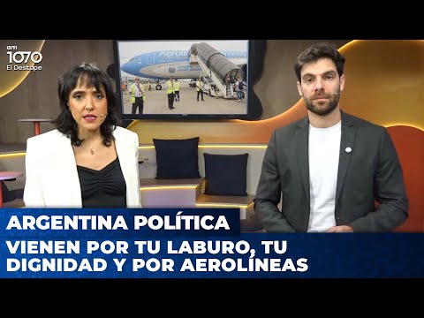 Vienen por tu laburo, tu dignidad y por Aerolíneas | Argentina Política con Carla, Jon y Cristian