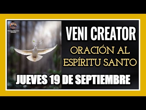 VENI CREATOR ORACIÓN AL ESPÍRITU SANTO INVOCACIÓN AL ESPÍRITU SANTO JUEVES 19 DE SEPTIEMBRE DE 2024