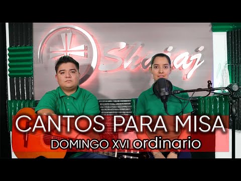 ESQUEMA DE CANTOS PARA XVI DOMINGO ORDINARIO |  17 de Julio | SHAJAJ Ministerio Católico.