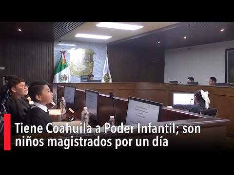 Tiene Coahuila a Poder Infantil; son nin?os magistrados por un di?a