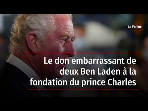 Le don embarrassant de deux Ben Laden à la fondation du prince Charles
