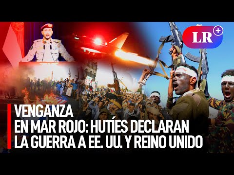 Rebeldes HUTÍES declaran GUERRA ABIERTA contra EE. UU. y REINO UNIDO tras ATAQUES en MAR ROJO | #LR