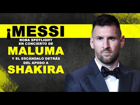 ¡Messi ROBA SPOTLIGHT en Concierto de Maluma, y el ESCÁNDALO detrás del Apodo a Shakira