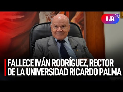 FALLECE IVÁN RODRÍGUEZ Chávez, RECTOR de la Universidad Ricardo Palma | #LR