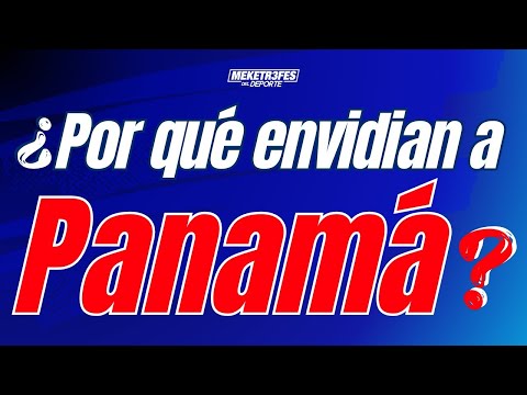 ¿Por qué Envidian a Panamá? Comentarios Lamentables