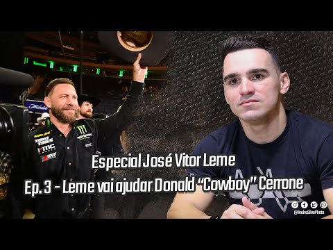 Especial José Vitor Leme Ep. 3 - Leme vai ajudar Donald “Cowboy” Cerrone