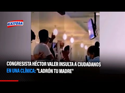 Congresista Héctor Valer insulta a ciudadanos en una clínica: Ladrón tu madre