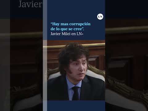 Javier Milei: Hay más corrupción de lo que la gente imaginaba