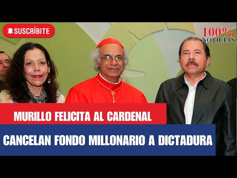Murillo felicita a Cardenal Brenes/ Cancelan millones a dictadura