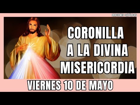 CORONILLA A LA DIVINA MISERICORDIA DE HOY Viernes 10 DE MAYO 2024 - Coronilla dela Misericordia