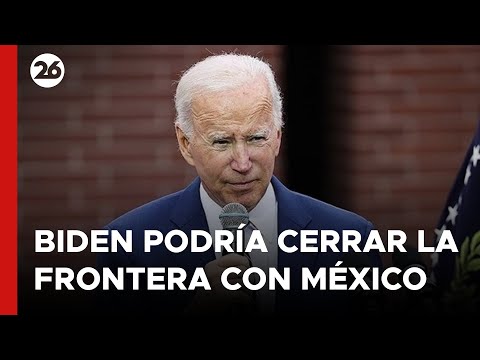 EEUU | Joe Biden analiza la posibilidad de cerrar la frontera con México