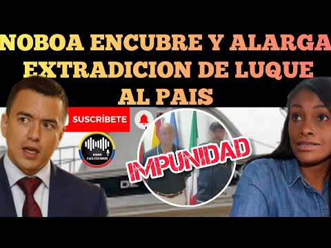 GOBIERNO DE NOBOA ENCUBRE Y DEMORA EXTRADICION DE LUQUE LECARO PARA SALVAGUARDAR LASSO NOTICIAS RFE
