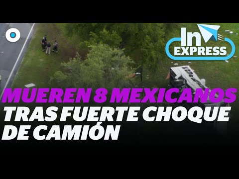 Mueren 8 mexicanos tras fuerte choque de camión I Reporte Indigo