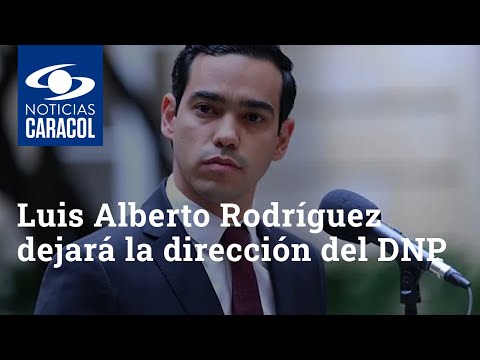 Las razones por las que Luis Alberto Rodríguez dejará la dirección del DNP