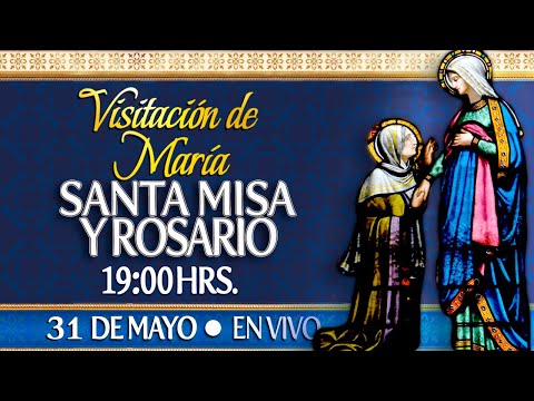 VISITACIÓN DE MARÍA?Santa Misa y Rosario?HOY 31 de Mayo ?EN VIVO
