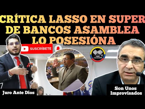 CRÍTICAS GOBIERNO LASSO OPOSION A SUPERINTENDENTE DE BANCOS IGUAL ASAMBLEA LO POSESIÓNA NOTICIAS RFE