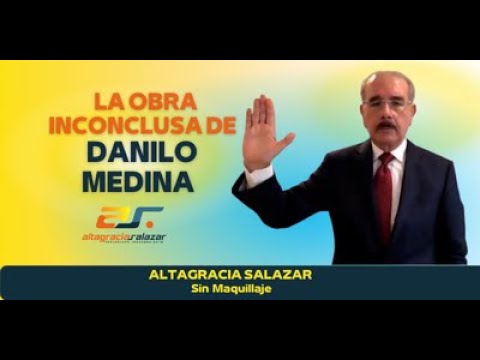 La obra inconclusa de Danilo Medina, Sin Maquillaje, febrero 7, 2022