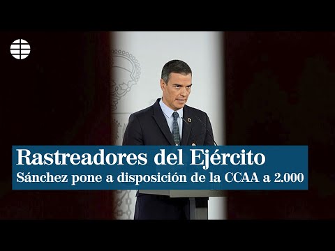 Sánchez descarga en las CCAA la responsabilidad y les ofrece rastreadores del Ejército
