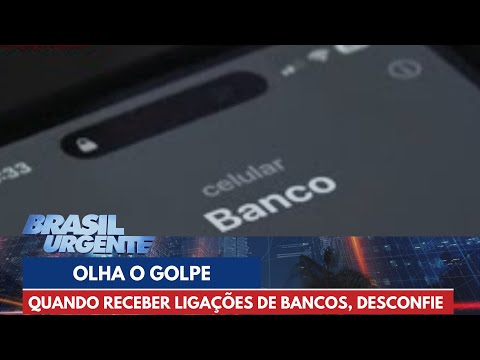Olha o golpe! Quando receber ligações de bancos, desconfie! | Brasil Urgente