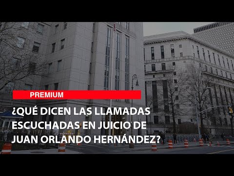 ¿Qué dicen las llamadas escuchadas en juicio de Juan Orlando Hernández