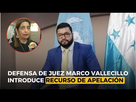 Defensa de juez Marco Vallecillo introduce recurso de apelación