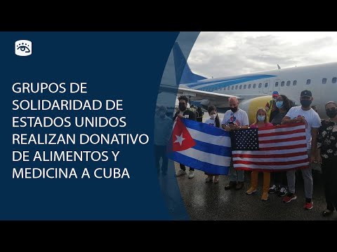 Cuba - Grupos de solidaridad de Estados Unidos realizan donativo de alimentos y medicina a Cuba
