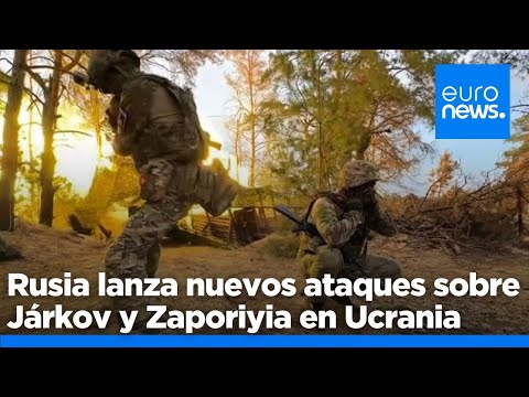 Rusia lanza nuevos ataques sobre la ciudad ucraniana de Járkov y la región de Zaporiyia