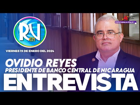 Presidente del Banco Central de Nicaragua, Ovidio Reyes en la revista En Vivo – 19 de enero del 2024