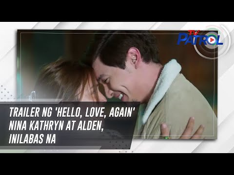 Trailer ng 'Hello, Love, Again' nina Kathryn at Alden, inilabas na