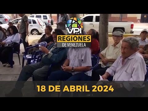 Noticias Regiones de Venezuela hoy - Jueves 18 de Abril de Marzo de 2024 @VPItv