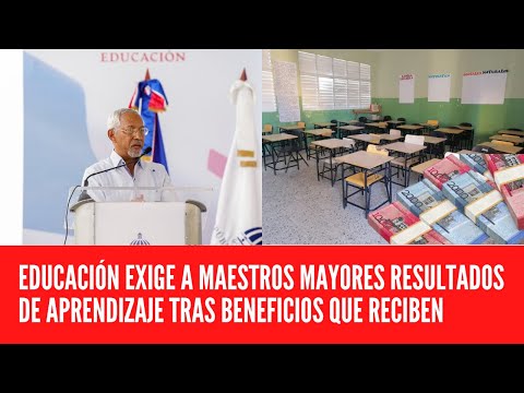 MINISTRO DE EDUCACIÓN EXIGE A MAESTROS MAYORES RESULTADOS DE APRENDIZAJE TRAS BENEFICIOS QUE RECIBEN