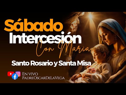 EN VIVO Sabado Intercesión con María  I Santo Rosario y Santa Misa  I PadreOscarDeLaVega