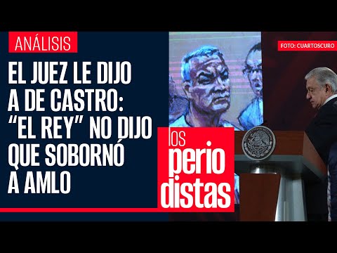 Los Periodistas leen transcripción de la Corte que confirma que “El Rey” no dijo que sobornó a AMLO