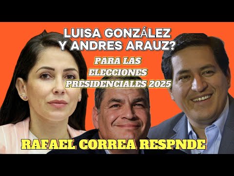 Luisa G. y Andres A. para las elecciones presidenciales 2025? Rafael Correa responde...