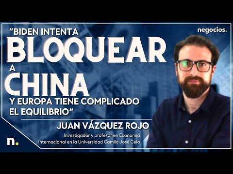 “Biden intenta bloquear a China y Europa tiene complicado el equilibrio”. Juan Vázquez Rojo