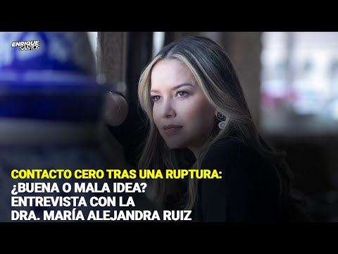 Contacto Cero Tras una Ruptura: ¿Buena o Mala Idea? Entrevista con la Dra. María Alejandra Ruiz