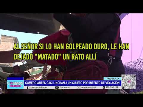 Trujillo: comerciantes casi linchan a un sujeto por intento de violación
