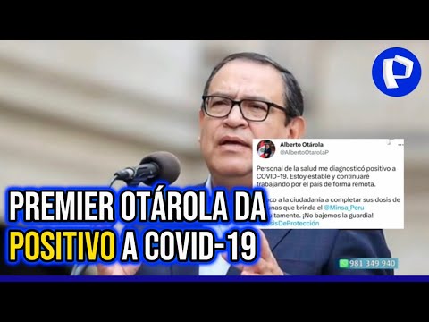 Premier Alberto Otárola informa que le diagnosticaron Covid-19