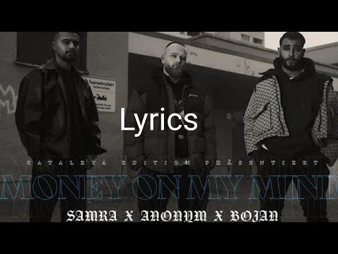 SAMRA X ANONYM X BOJAN - MONEY ON MY MIND Lyrics mit Musikvideo