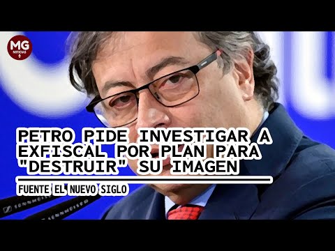 PETRO PIDE INVESTIGAR AL FISCAR POR PLAN PARA 'DESTRUIR' SU IMAGEN