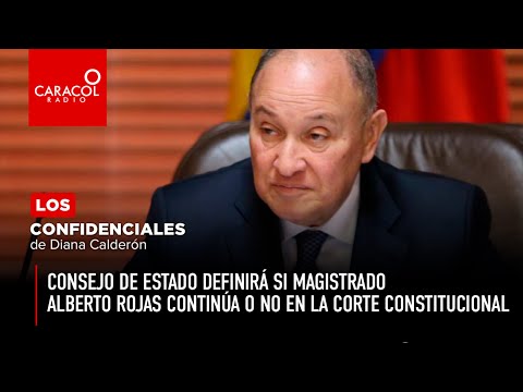 Consejo de Estado definirá si magistrado Alberto Rojas continúa o no en la Corte Constitucional