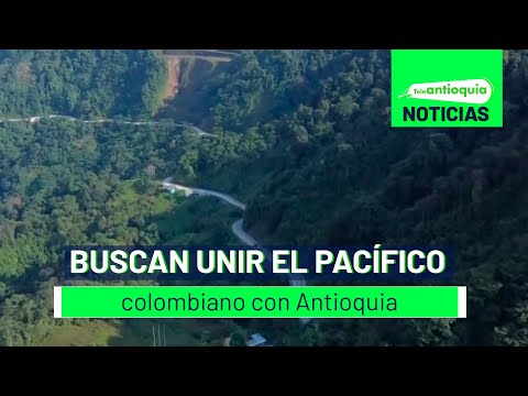 Buscan unir el Pacífico colombiano con Antioquia - Teleantioquia Noticias