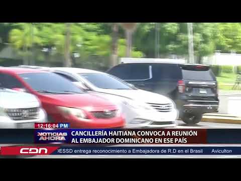 Cancillería haitiana convoca al embajador dominicano por crisis fronteriza