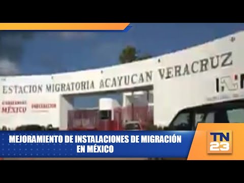 Mejoramiento de instalaciones de migración en México
