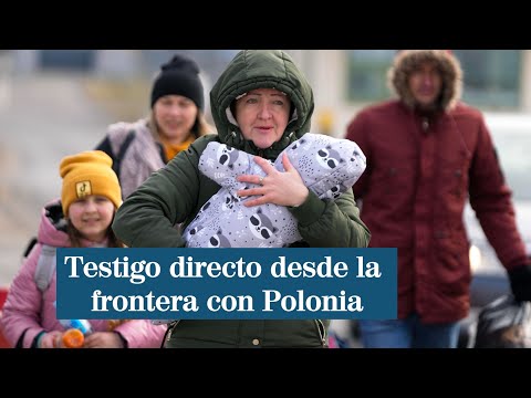 Testigo directo desde la frontera con Polonia: Huir de la guerra