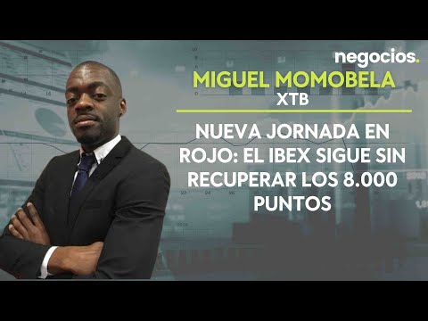 Miguel Momobela (XTB): Nueva jornada en rojo: El Ibex sigue sin recuperar los 8.000 puntos