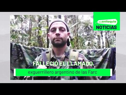 Falleció el llamado exguerrillero argentino de las Farc - Teleantioquia Noticias