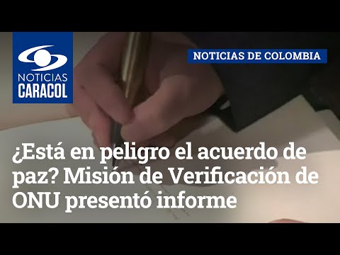 ¿Está en peligro el acuerdo de paz? Misión de Verificación de ONU presentó informe sobre el proceso