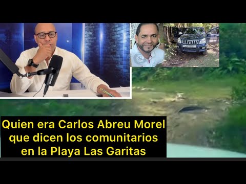Quién era Carlos Rafael Abreu Morel, que dicen los comunitarios de Las Garitas en Samaná.